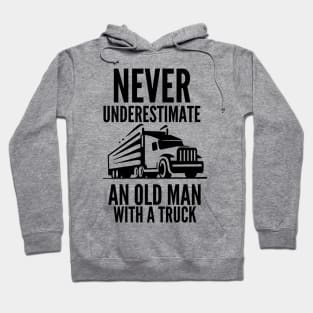 Never underestimate an old man with a truck Hoodie